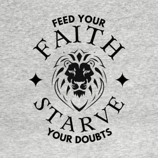 FEED YOUR FAITH STARVE YOUR DOUBTS (lion with crown) T-Shirt